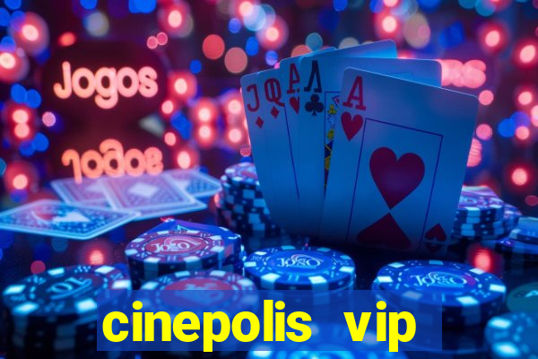 cinepolis vip parque shopping