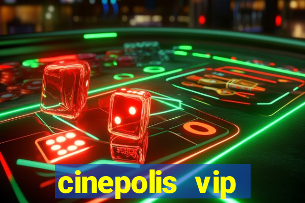 cinepolis vip parque shopping