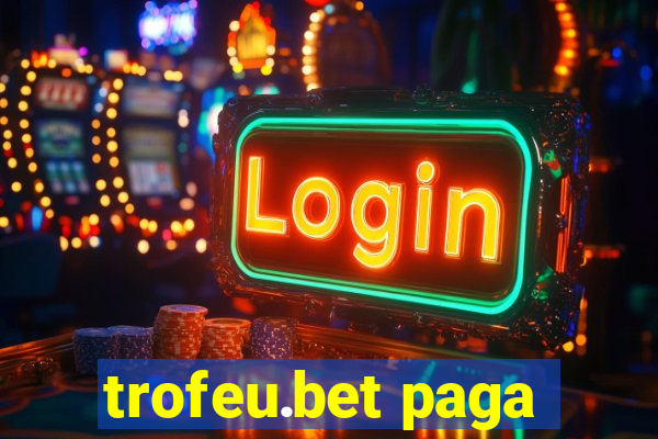 trofeu.bet paga