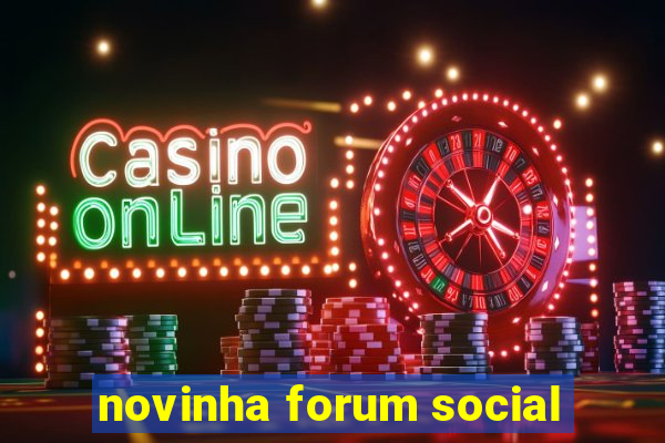 novinha forum social