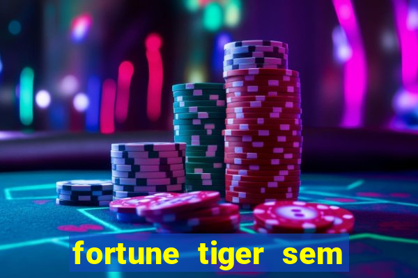 fortune tiger sem deposito minimo