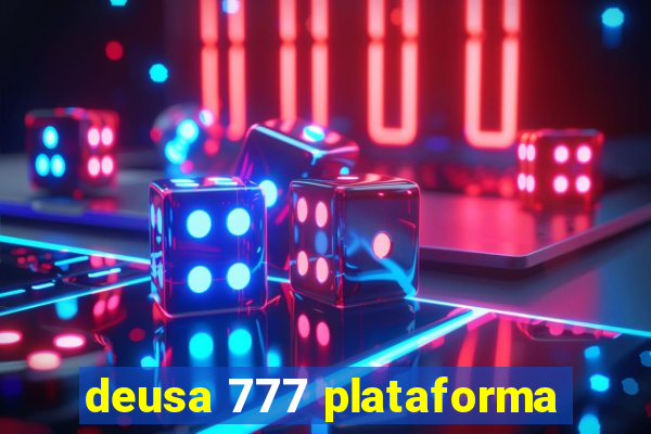 deusa 777 plataforma