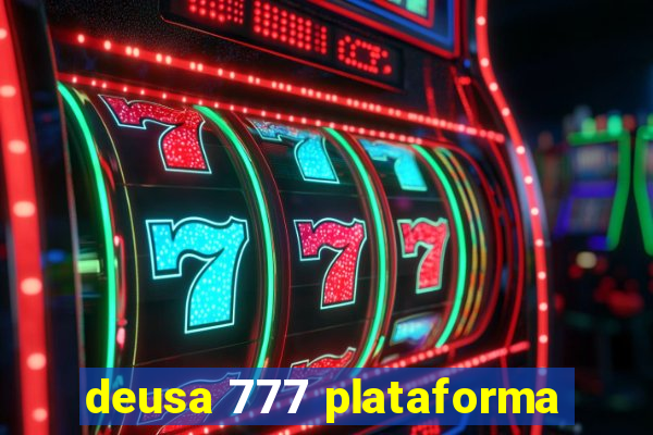 deusa 777 plataforma