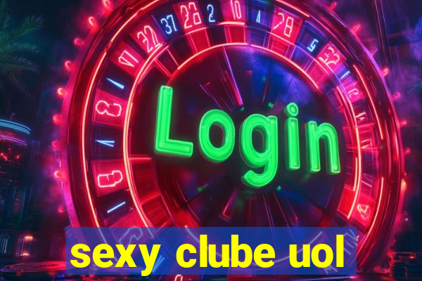 sexy clube uol