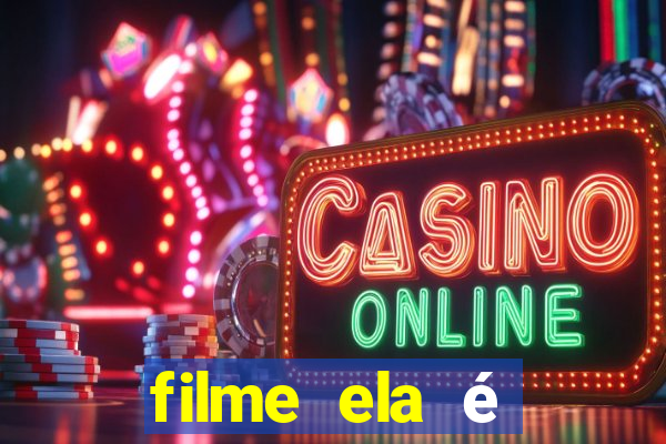 filme ela é demais completo dublado assistir online grátis