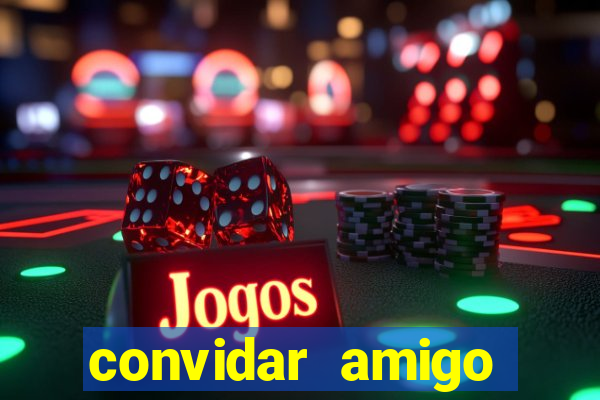 convidar amigo estrela bet