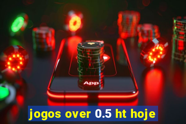 jogos over 0.5 ht hoje