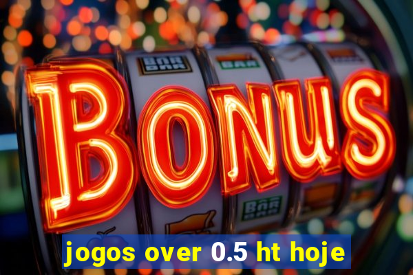 jogos over 0.5 ht hoje