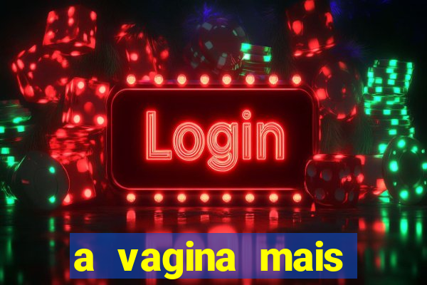 a vagina mais bonita do brasil