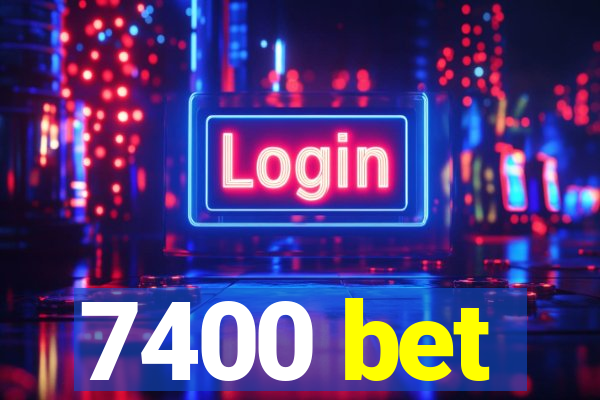 7400 bet