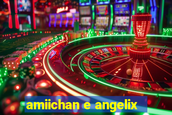 amiichan e angelix