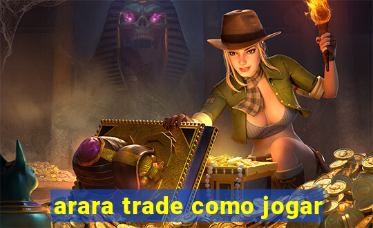 arara trade como jogar