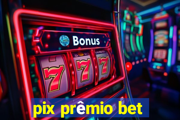 pix prêmio bet