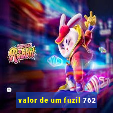 valor de um fuzil 762