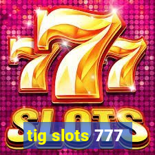 tig slots 777