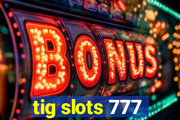 tig slots 777