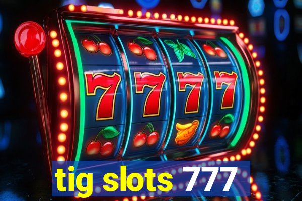 tig slots 777