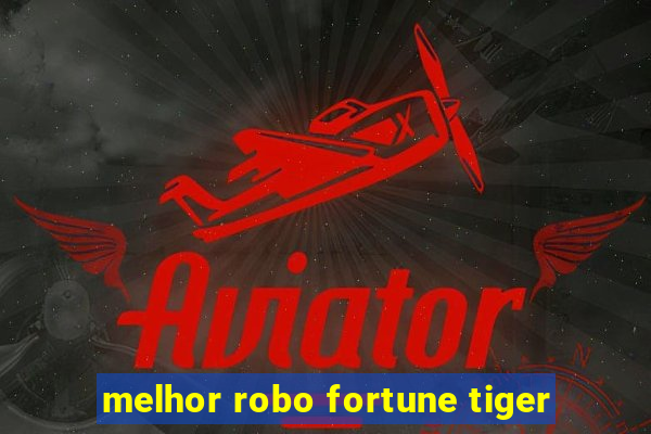 melhor robo fortune tiger