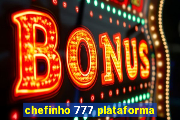 chefinho 777 plataforma