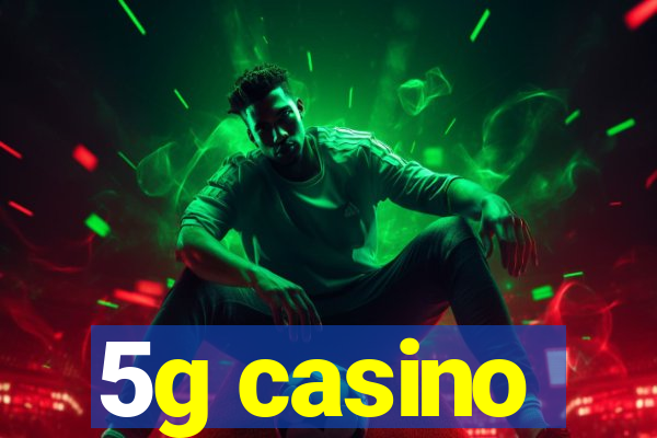 5g casino