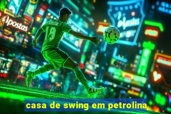 casa de swing em petrolina