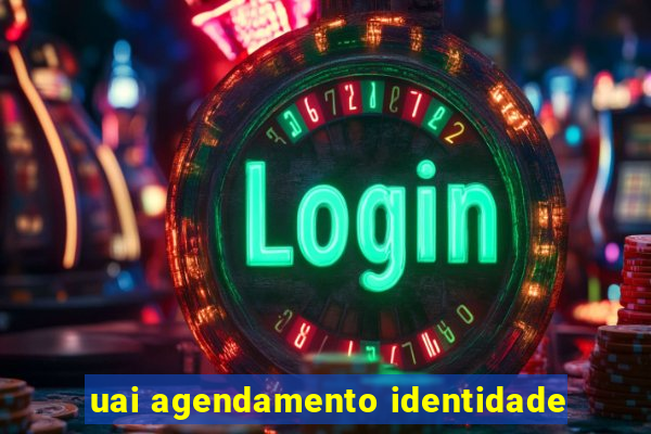 uai agendamento identidade