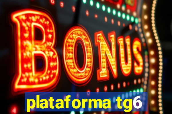 plataforma tg6