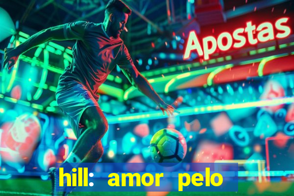 hill: amor pelo jogo online