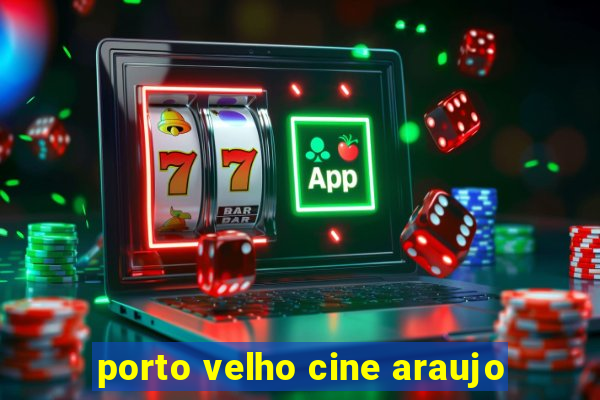 porto velho cine araujo