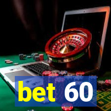 bet 60