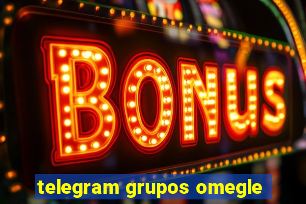 telegram grupos omegle