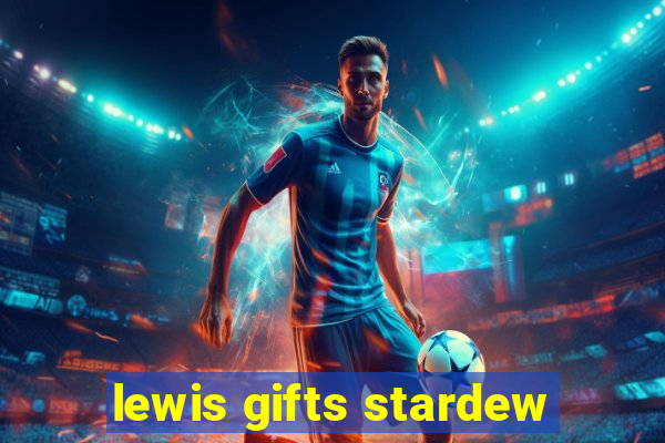 lewis gifts stardew