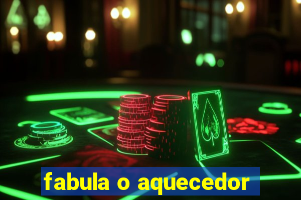 fabula o aquecedor