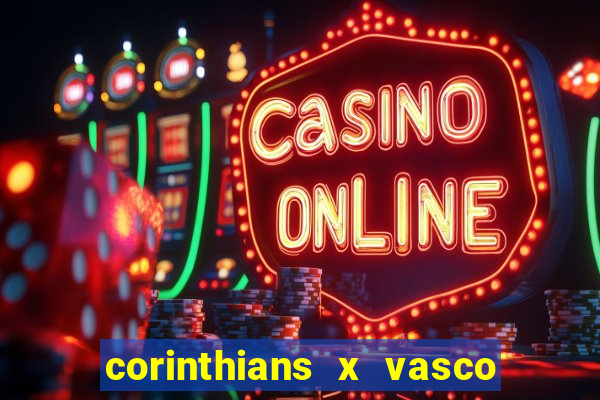 corinthians x vasco da gama ao vivo futemax