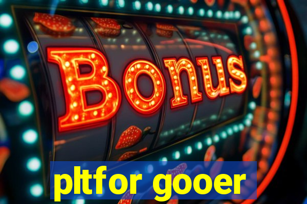 pltfor gooer