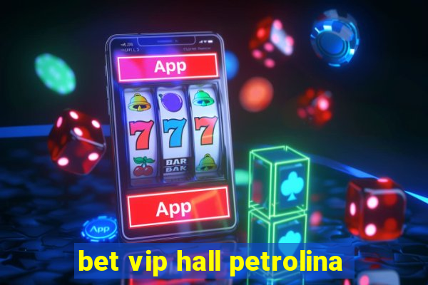 bet vip hall petrolina