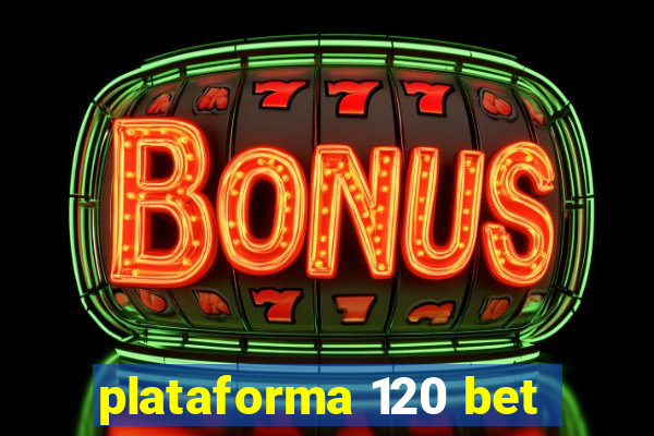 plataforma 120 bet