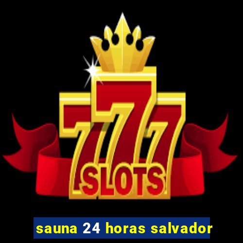 sauna 24 horas salvador