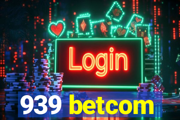 939 betcom