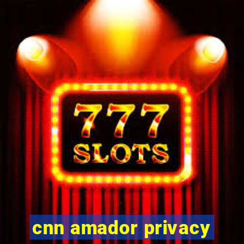 cnn amador privacy