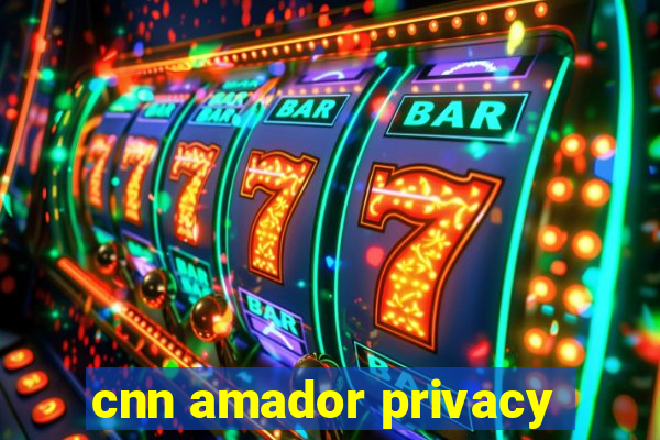 cnn amador privacy