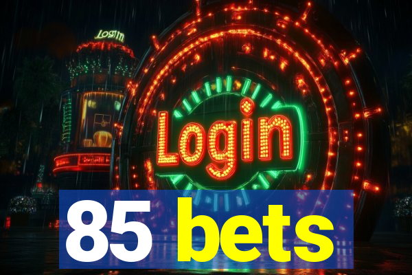 85 bets