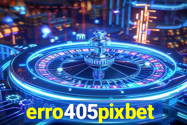 erro405pixbet