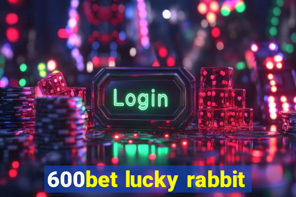 600bet lucky rabbit