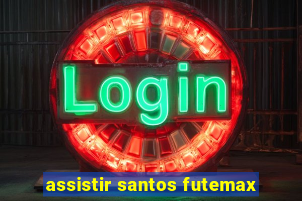 assistir santos futemax