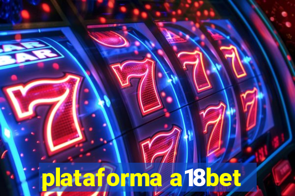 plataforma a18bet