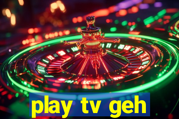 play tv geh