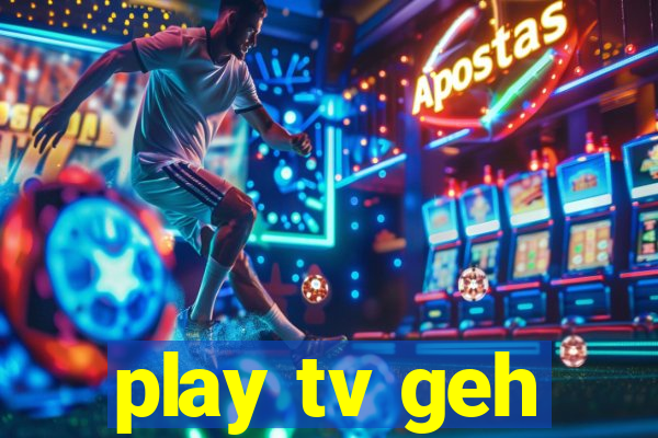 play tv geh