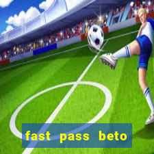 fast pass beto carrero valor