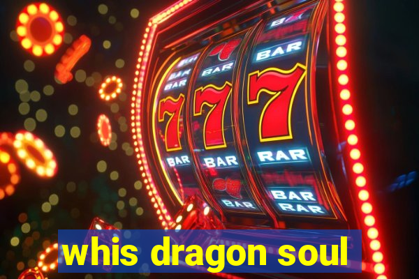 whis dragon soul